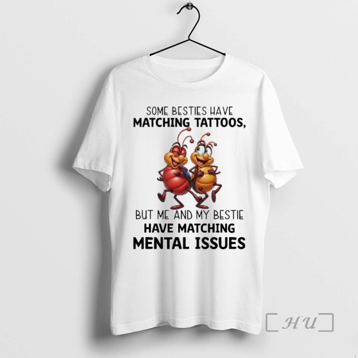 Officials Ants Some Besties Have Matching Tattoos But Me And My Bestie Have Matching Mental T-Shirts, Hoodie, Sweatshirt