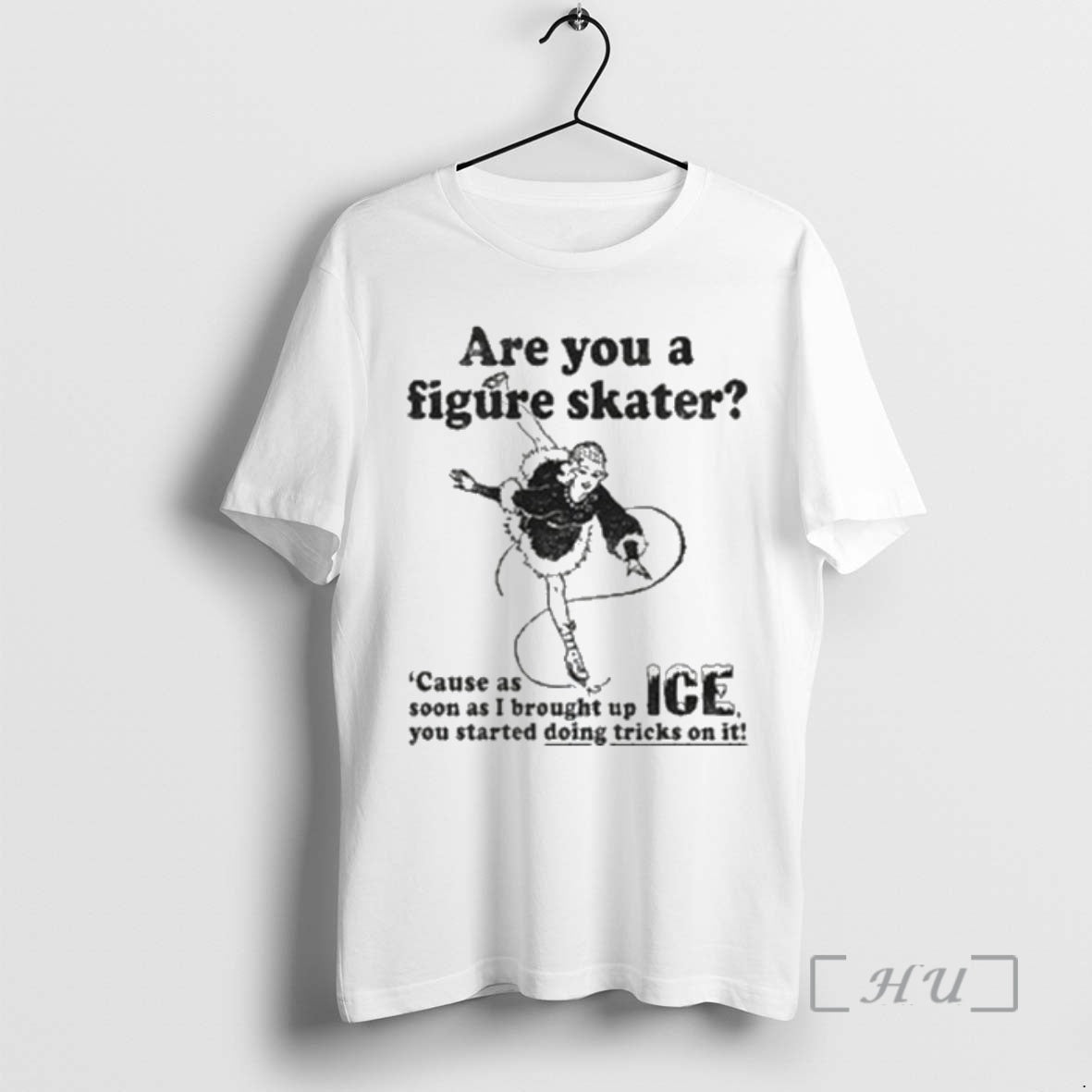 Officials Are You A Figure Skater Cause As Soon As I Brought Up Ice Premium T-Shirts, Hoodie, Sweatshirt | PopFlextees.com
