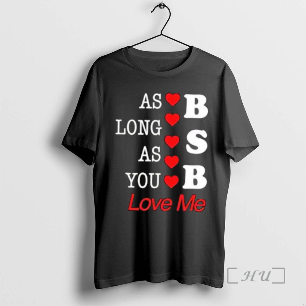 Officials As Long As You B S B Love Me T-Shirts, Hoodie, Sweatshirt | PopFlextees.com