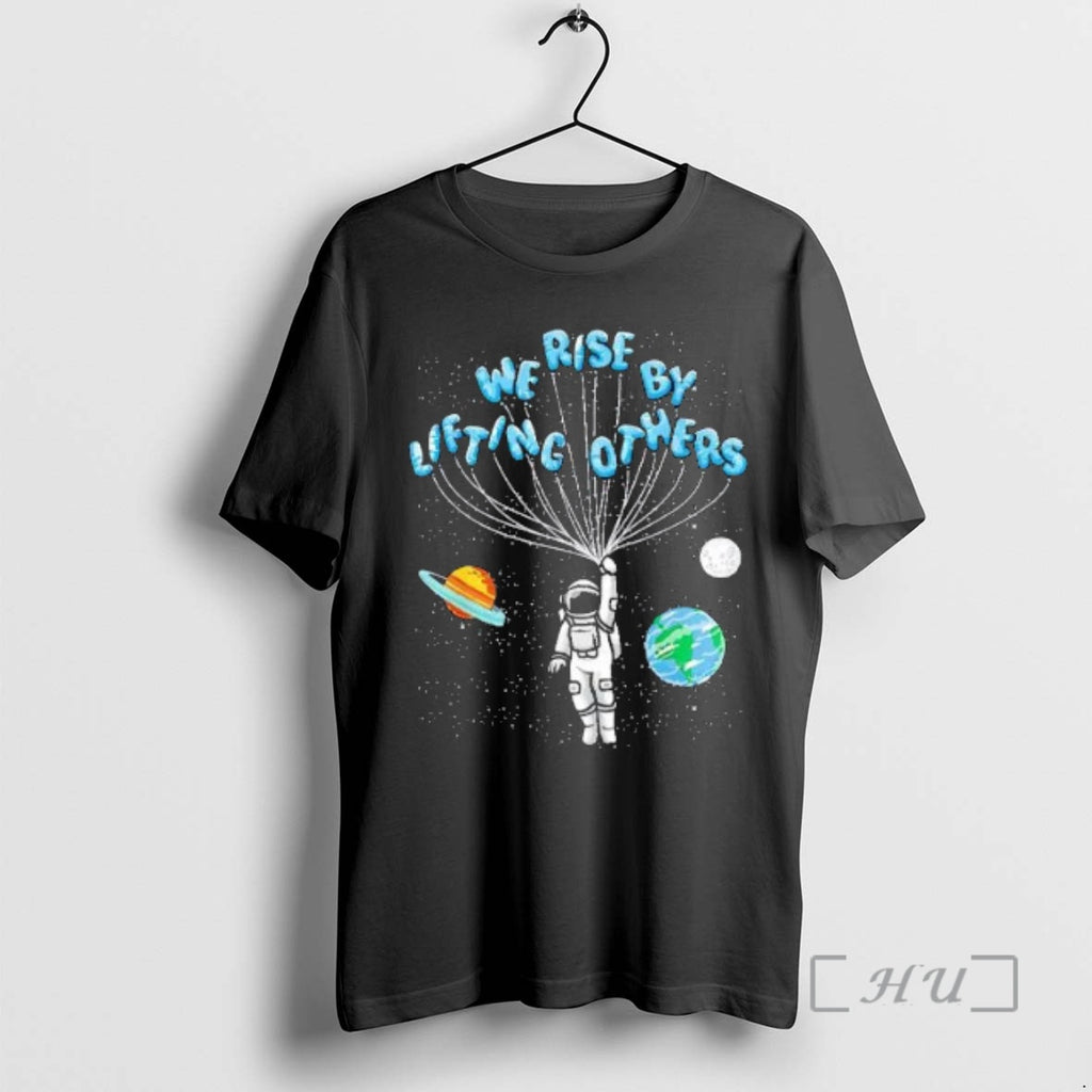 Officials Astronaut We Rise By Lifting Others T-Shirts, Hoodie, Sweatshirt | PopFlextees.com
