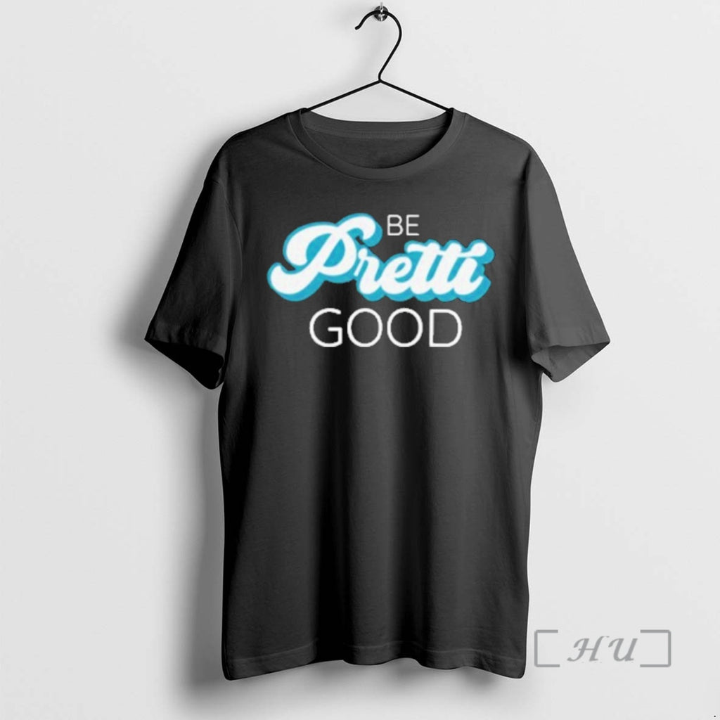 Officials Be Pretti Be Good T-Shirts, Hoodie, Sweatshirt | PopFlextees.com