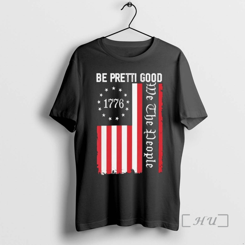 Officials Be Pretti Good We The People Pretty Good Usa Flag Premium T Shirts Sweater Hoodie, Sweatshirt | PopFlextees.com