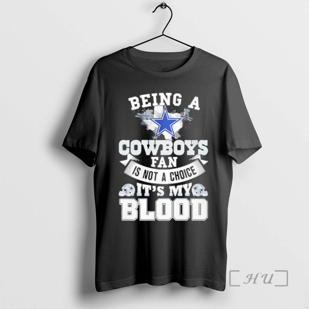 Officials Being A Dallas Cowboys Fan Is Not A Choice Its My Blood Premium T-Shirts, Hoodie, Sweatshirt | PopFlextees.com