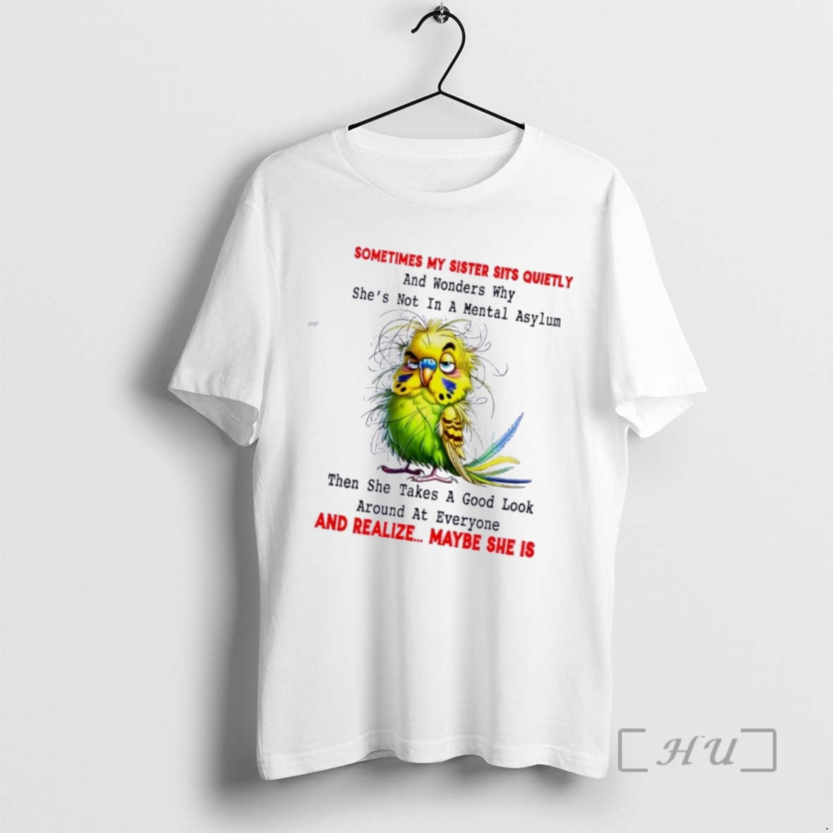 Officials Bird Sometimes My Sister Sits Quietly And Wonders Why Shes Not In A Mental T-Shirts, Hoodie, Sweatshirt