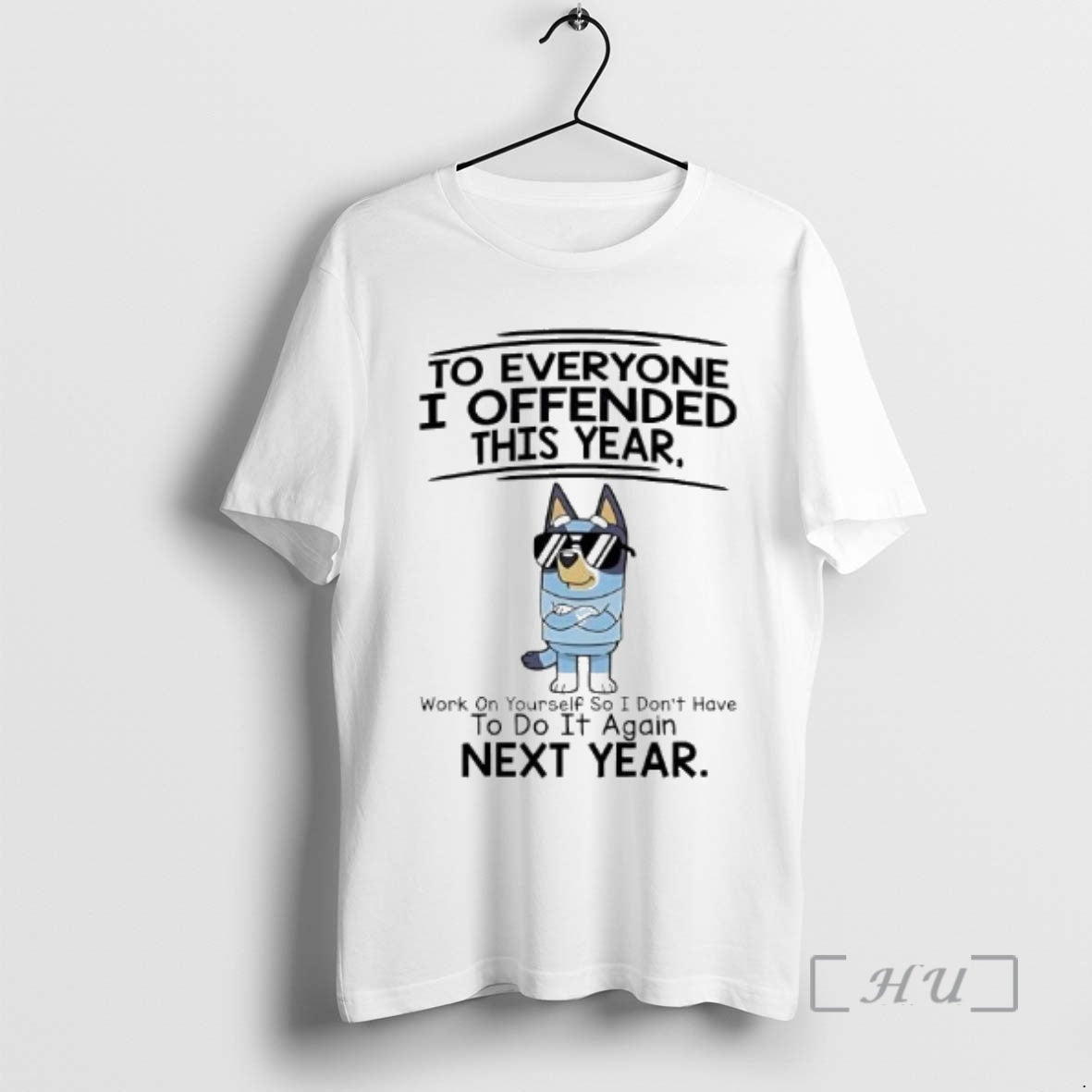 Officials Bluey To Everyone I Offended This Year Work On Yourself So I Dont Have T-Shirts, Hoodie, Sweatshirt