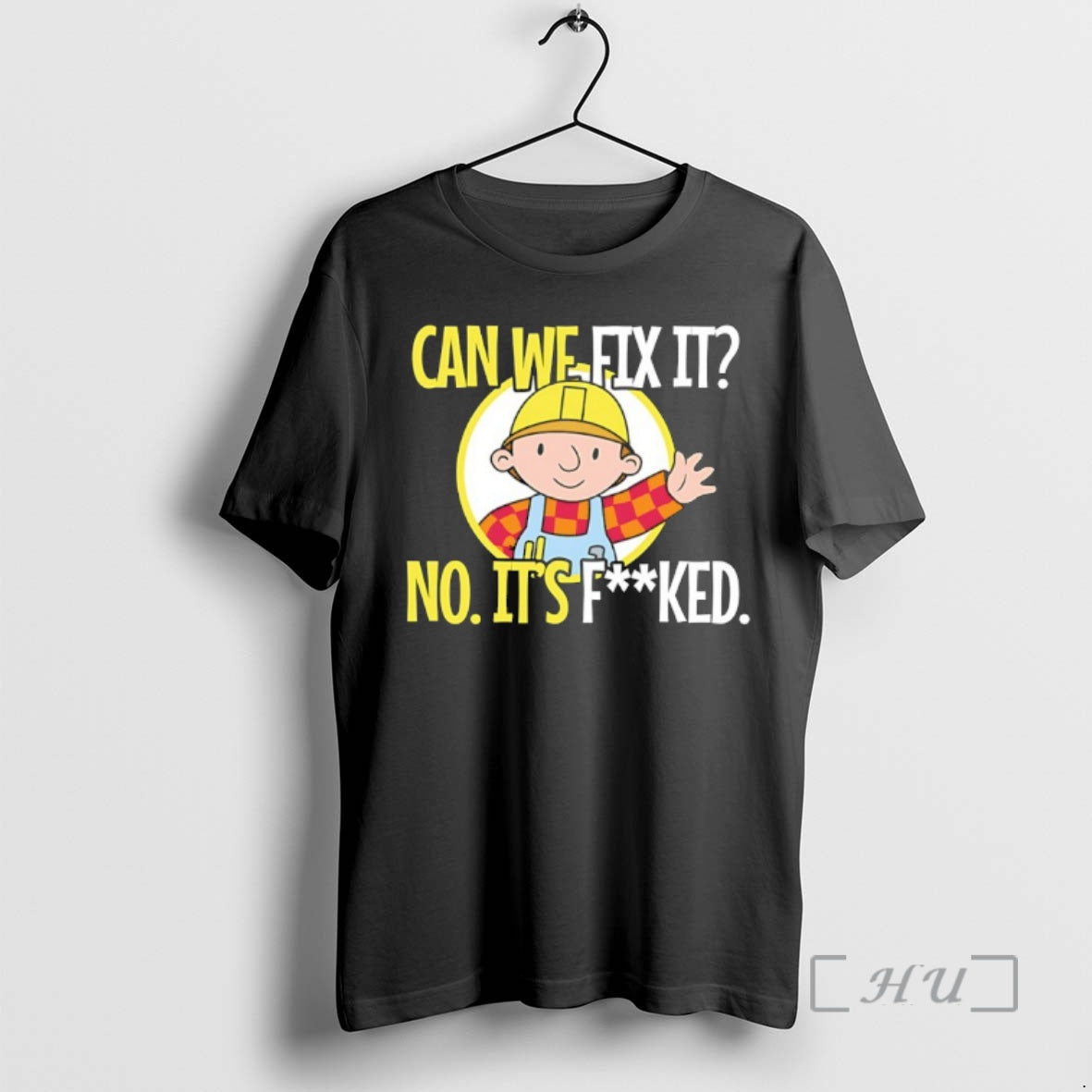 Officials Bob Builder Can We Fix It No Its Fucked T-Shirts, Hoodie, Sweatshirt | PopFlextees.com