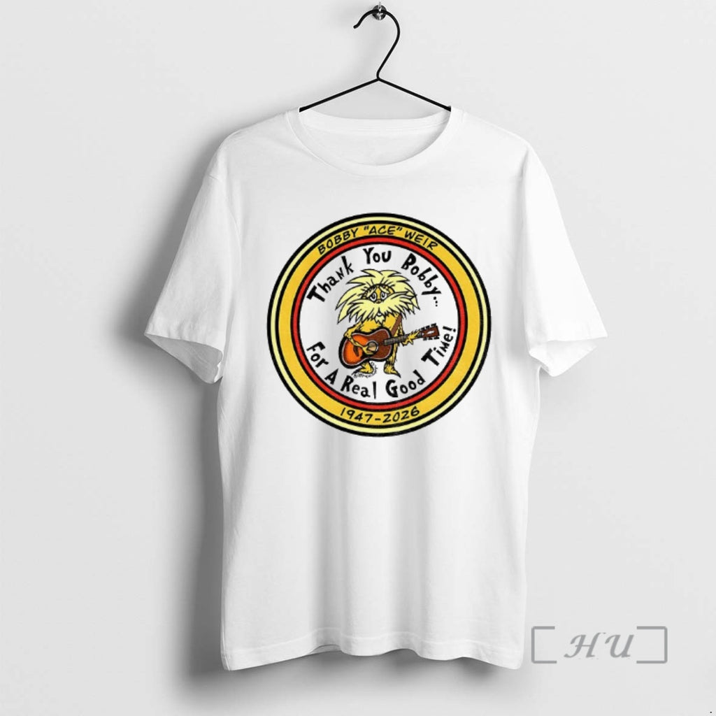 Officials Bob Weir Grateful Dead Thank You Bobby For A Real Good Time 1947 2026 T-Shirts, Hoodie, Sweatshirt