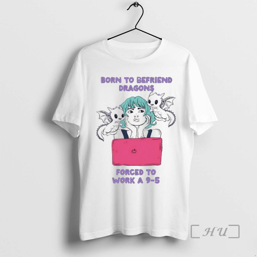 Officials Born To Befriend Dragons Forced To Work A 9 5 Meme Premium T Shirts Hoodie, Sweatshirt | PopFlextees.com