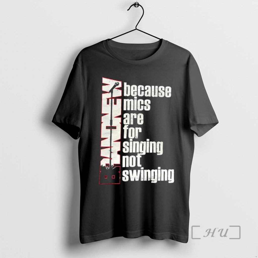 Officials Brand New Because Mics Are For Singing Not Swinging T-Shirts, Hoodie, Sweatshirt | PopFlextees.com