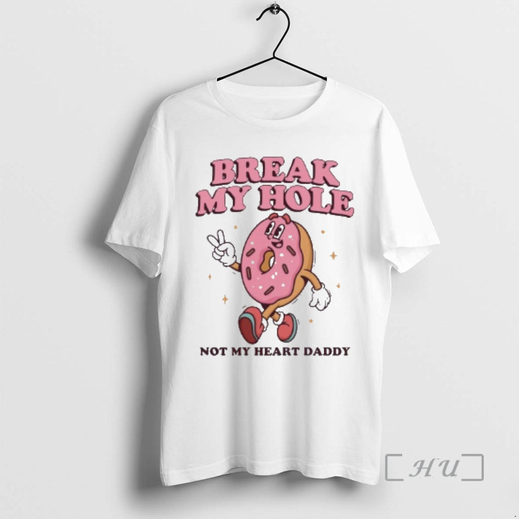 Officials Break My Hole Not My Heart Daddy T-Shirts, Hoodie, Sweatshirt | PopFlextees.com