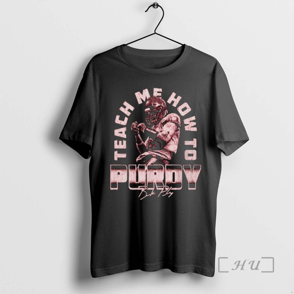 Officials Brock Purdy San Francisco Teach Me How Purdy Signature 2025 T-Shirts, Hoodie, Sweatshirt