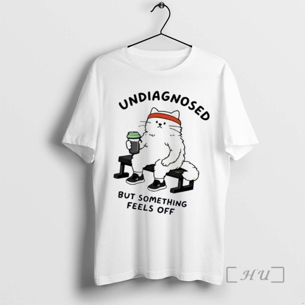 Officials Cat Undiagnosed But Something Feels Off T-Shirts, Hoodie, Sweatshirt | PopFlextees.com