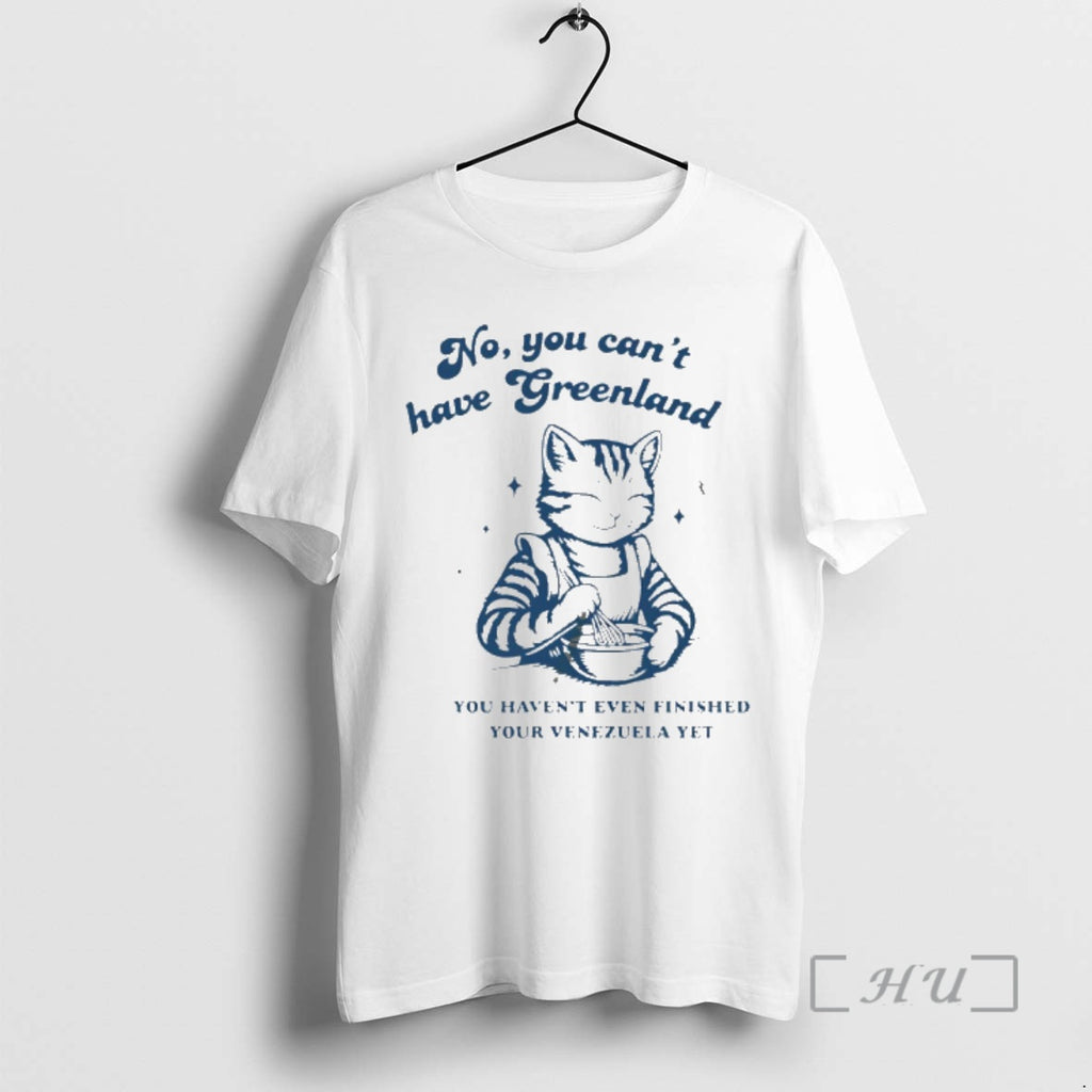 Officials Cat No You Cant Have Greenland You Havent Even Finished Your Venezuelan Yet Premium T-Shirts, Hoodie, Sweatshirt