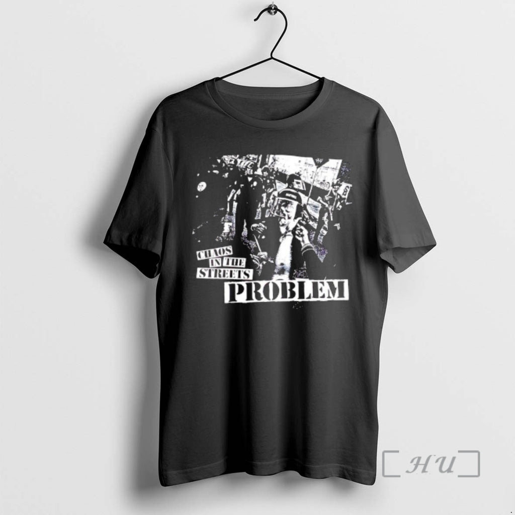 Officials Chaos In The Streets By Problem T-Shirts, Hoodie, Sweatshirt | PopFlextees.com
