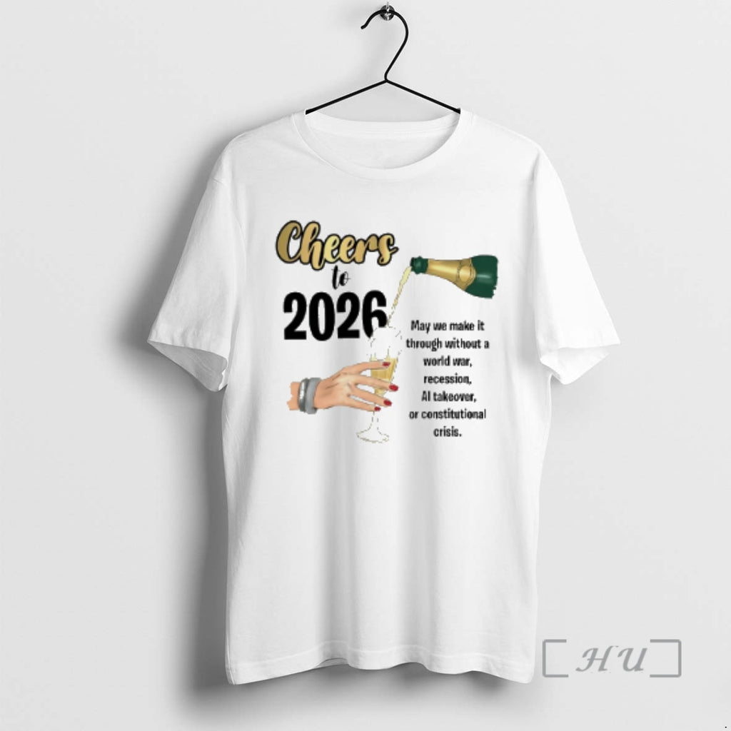 Officials Cheers To 2026 May We Make It Though Without A World War Recession Premium T-Shirts, Hoodie, Sweatshirt