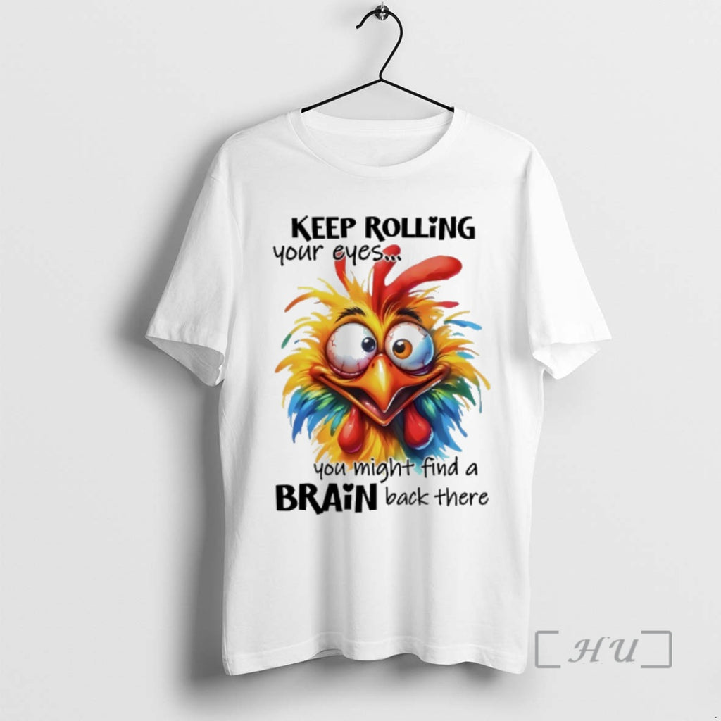 Officials Chicken Hei Hei Keep Rolling Your Eyes You Might Find A Brain Back Their T-Shirts, Hoodie, Sweatshirt