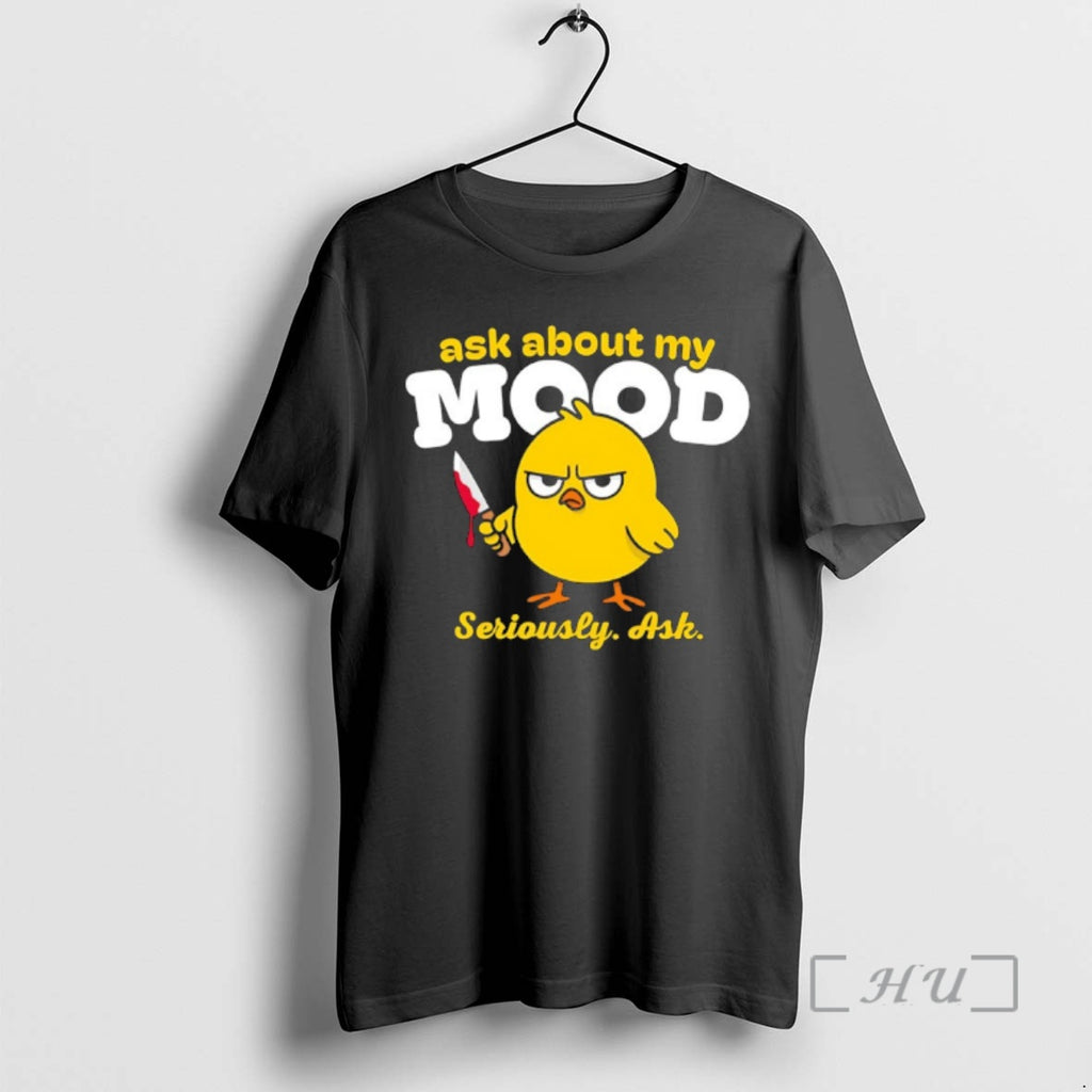 Officials Chicken Ask About My Mood Seriously Ask Meme T-Shirts, Hoodie, Sweatshirt | PopFlextees.com