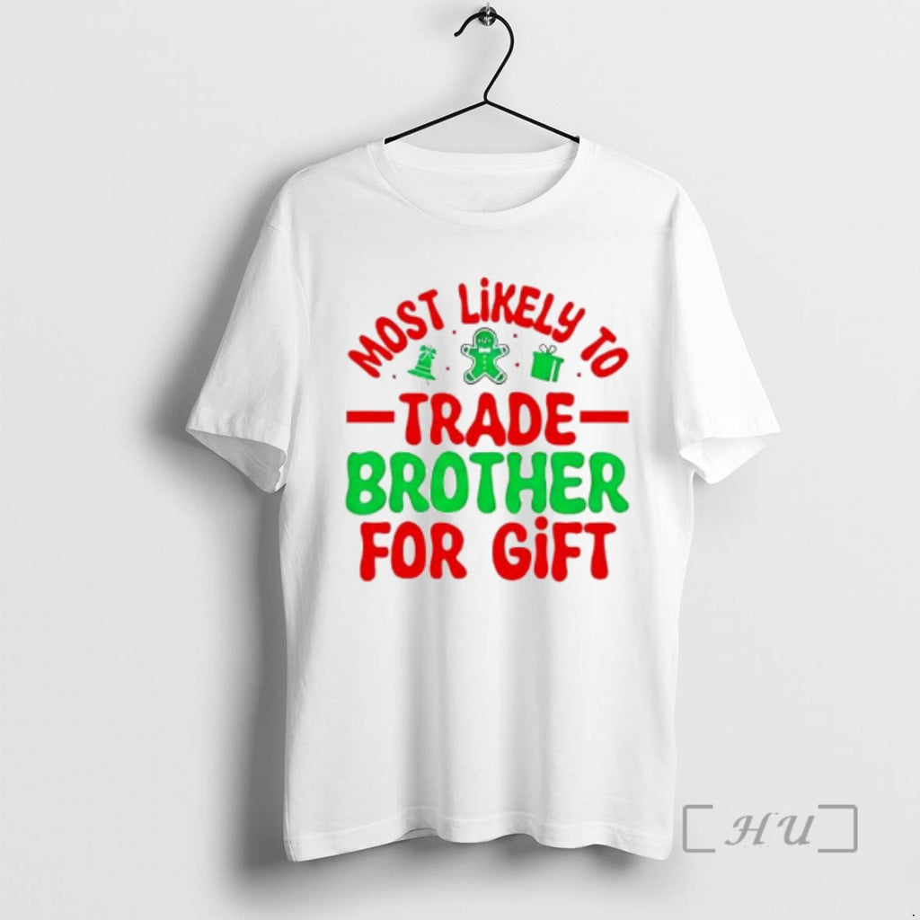 Officials Christmas Graphic Most Likely Trade Brother For Gift T-Shirts, Hoodie, Sweatshirt | PopFlextees.com