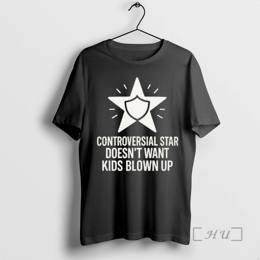 Officials Controversial Star Doesnt Want Kids Blown Up T-Shirts, Hoodie, Sweatshirt | PopFlextees.com