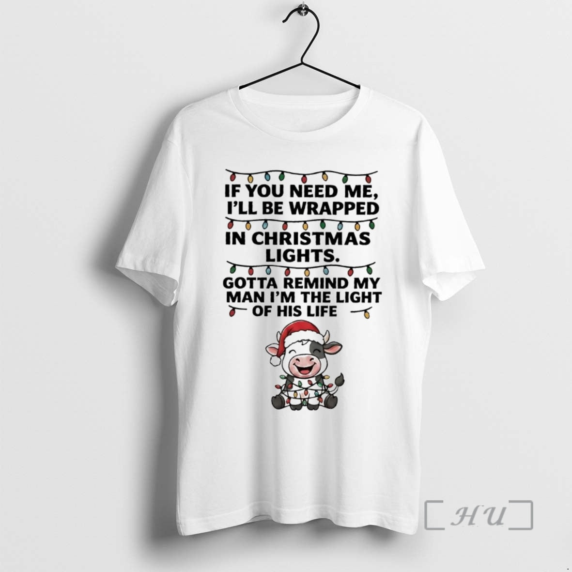 Officials Cow If You Need Me Ill Be Wrapped In Christmas Light Premium T Shirts Hoodie, Sweatshirt | PopFlextees.com