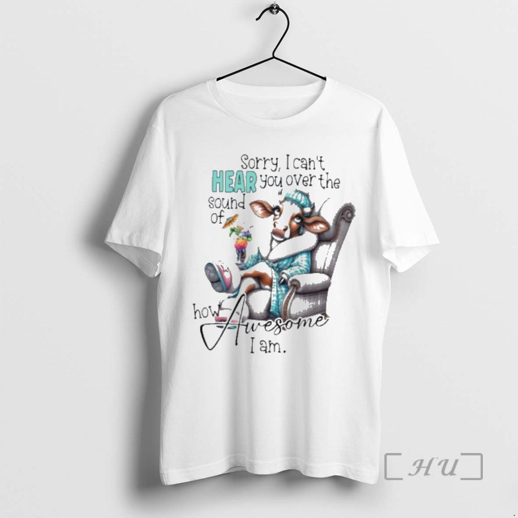 Officials Cow Sorry I Cant Hear You Over The Sound Of How Awesome I Am T-Shirts, Hoodie, Sweatshirt | PopFlextees.com