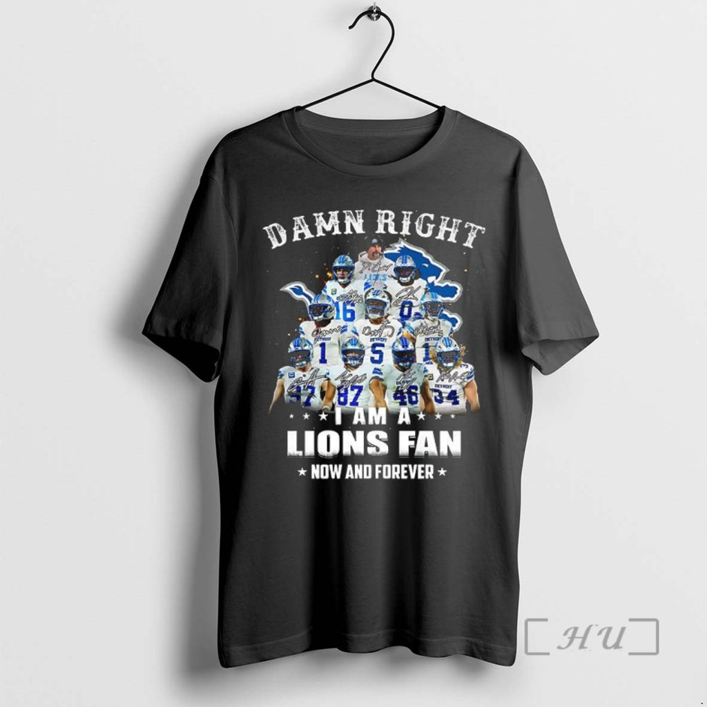 Officials Damn Right I Am A Detroit Lions Fan Now And Forever Signature Premium T-Shirts, Hoodie, Sweatshirt