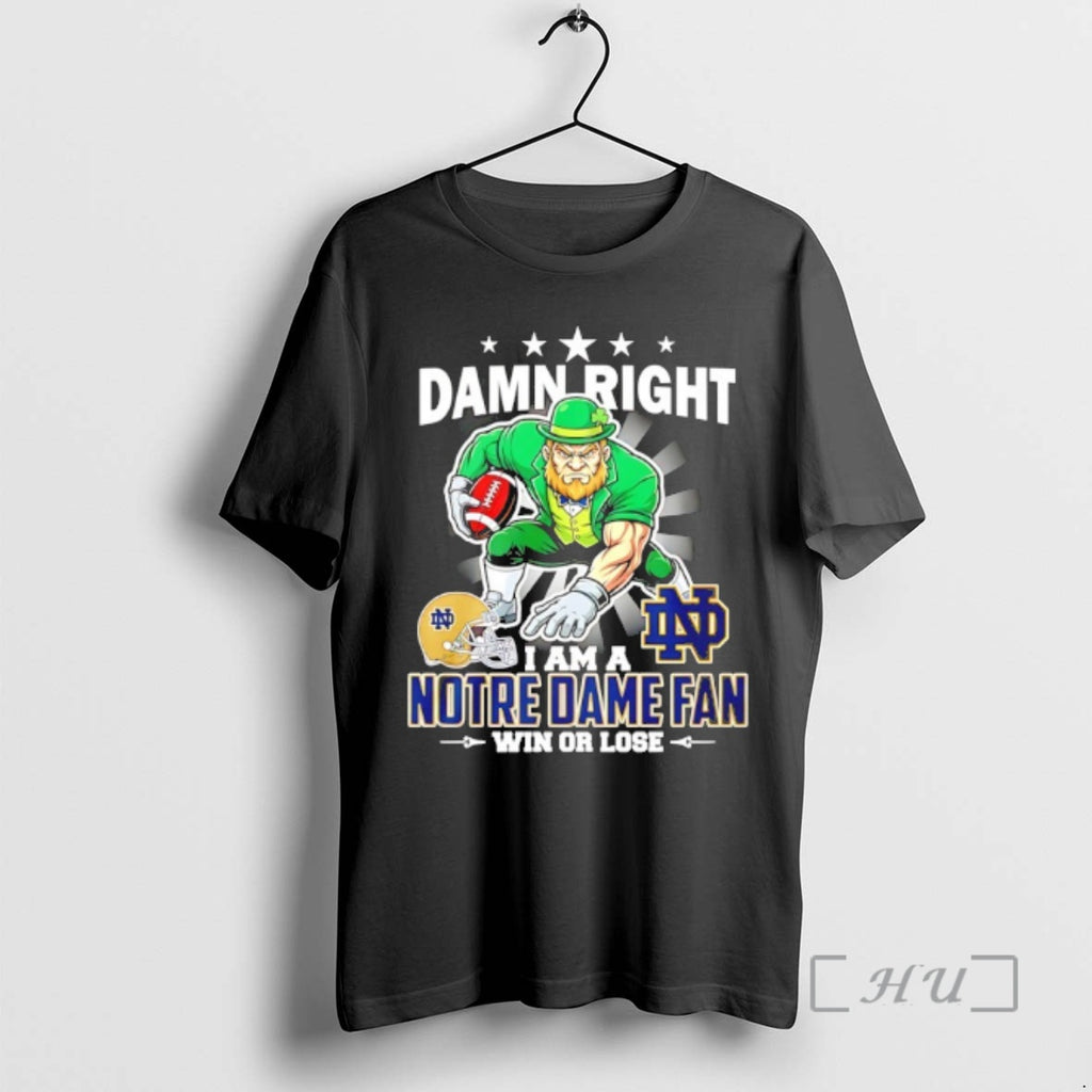 Officials Damn Right I Am A Notre Dame Fan Win Or Lose Mascot 25 Premium T-Shirts, Hoodie, Sweatshirt | PopFlextees.com