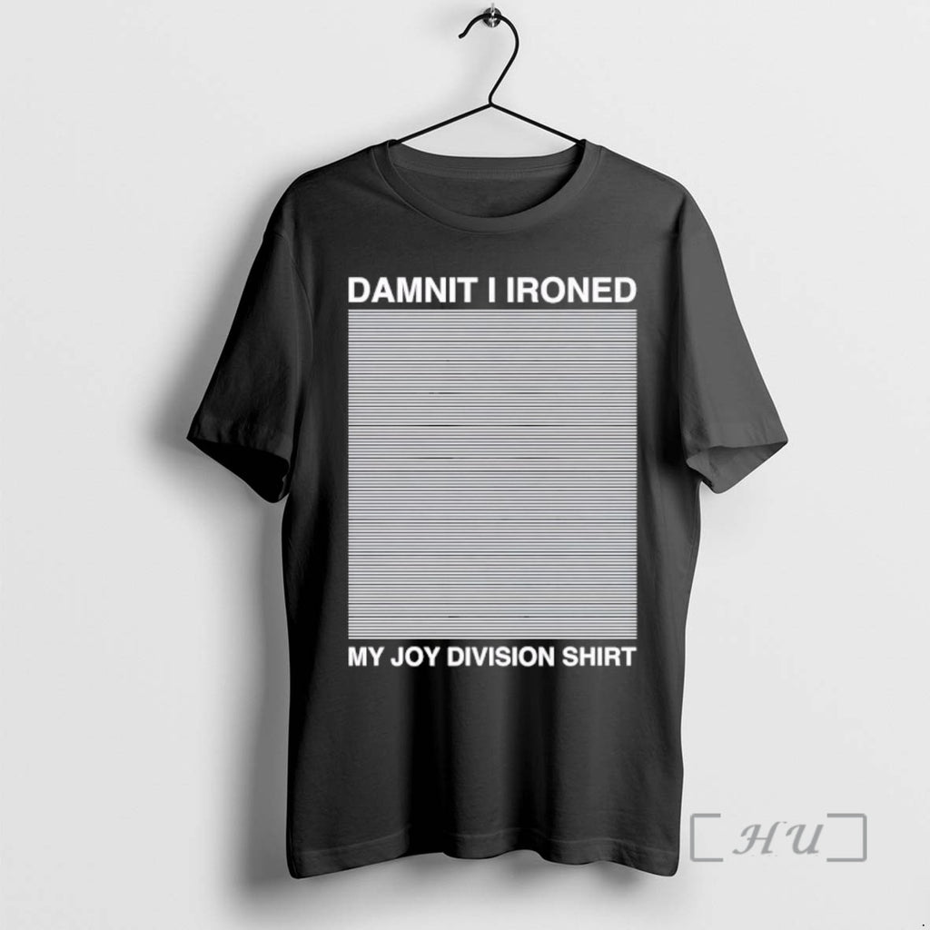 Officials Damnit I Ironed My Joy Division T-Shirts, Hoodie, Sweatshirt | PopFlextees.com