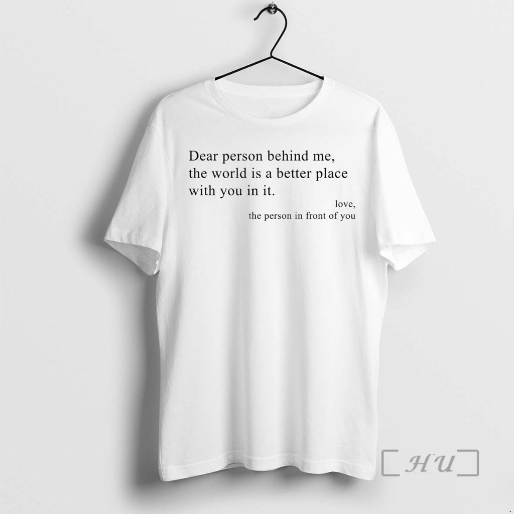 Officials Dear Person Behind Me The World Is A Better Place With You In It T-Shirts, Hoodie, Sweatshirt | PopFlextees.com