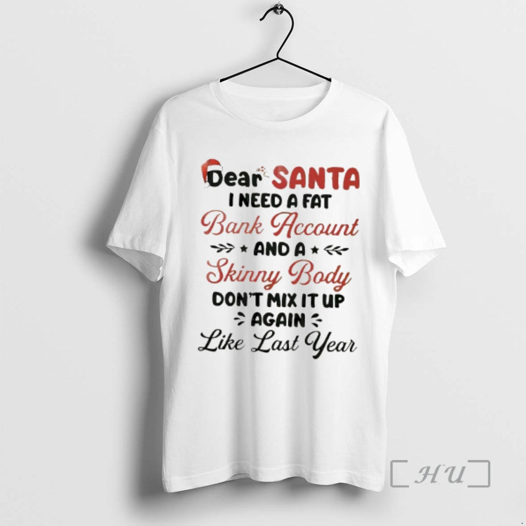 Officials Dear Santa I Need A Fat Bank Account And A Skinny Body Dont Mix T-Shirts, Hoodie, Sweatshirt | PopFlextees.com