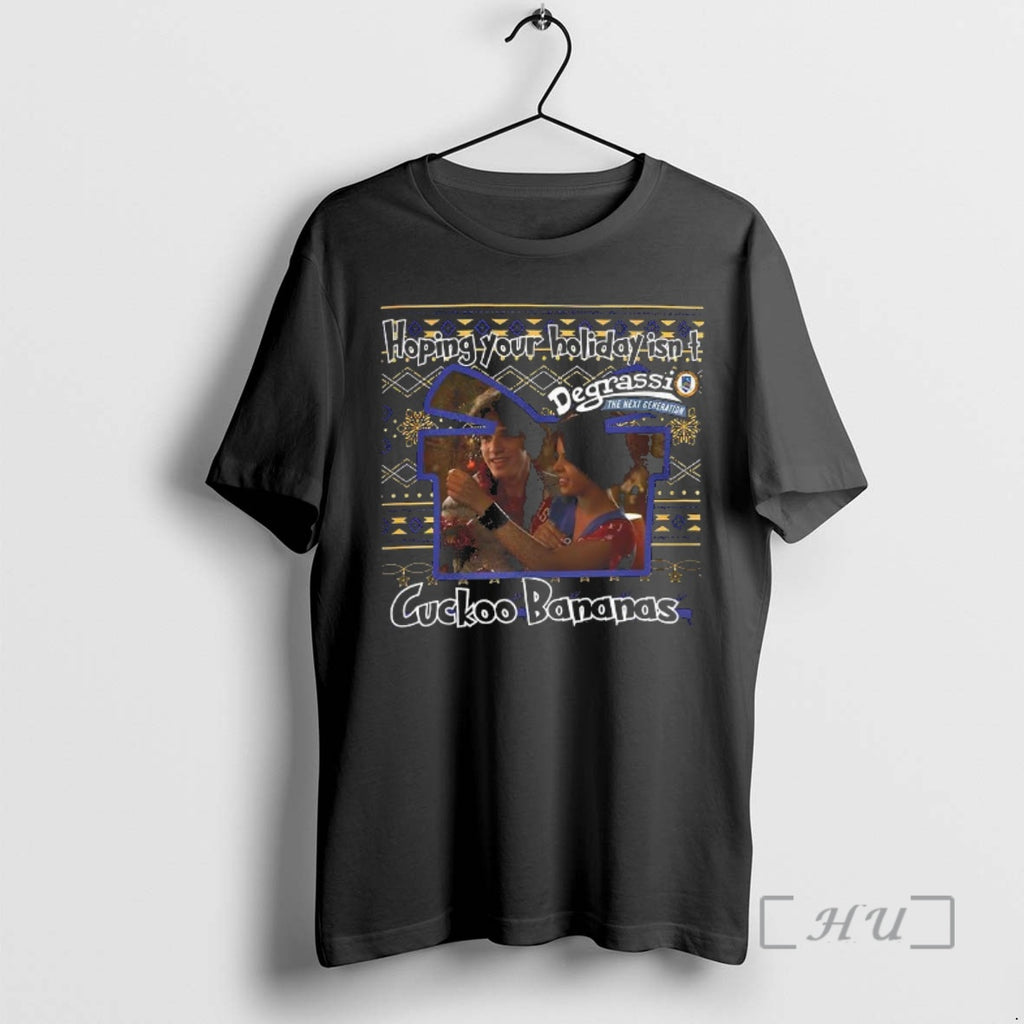 Officials Degrassi The Next Generation Hoping Your Holiday Isnt Cuckoo Bananas Ugly Christmas Premium T-Shirts, Hoodie,...