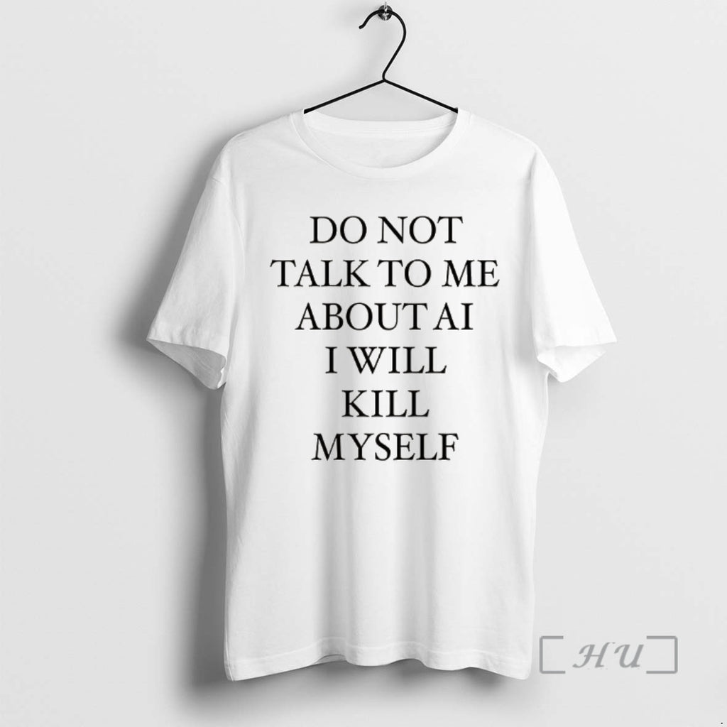 Officials Do Not Talk To Me About Ai I Will Kill Myself Premium T Shirts Hoodie, Sweatshirt | PopFlextees.com