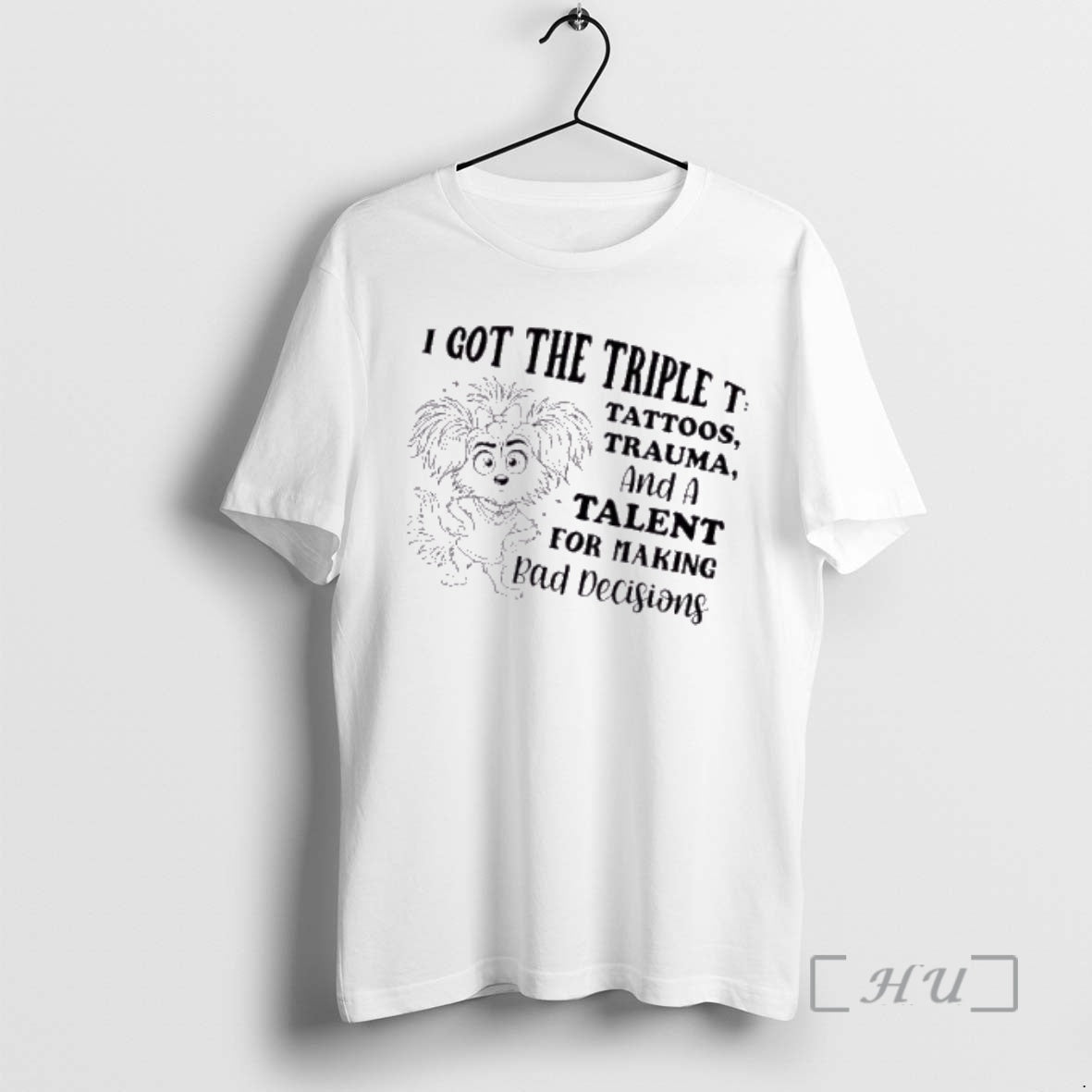 Officials Dog I Got The Triple T Tattoos Trauma And A Talent For Making Bad T-Shirts, Hoodie, Sweatshirt | PopFlextees.com