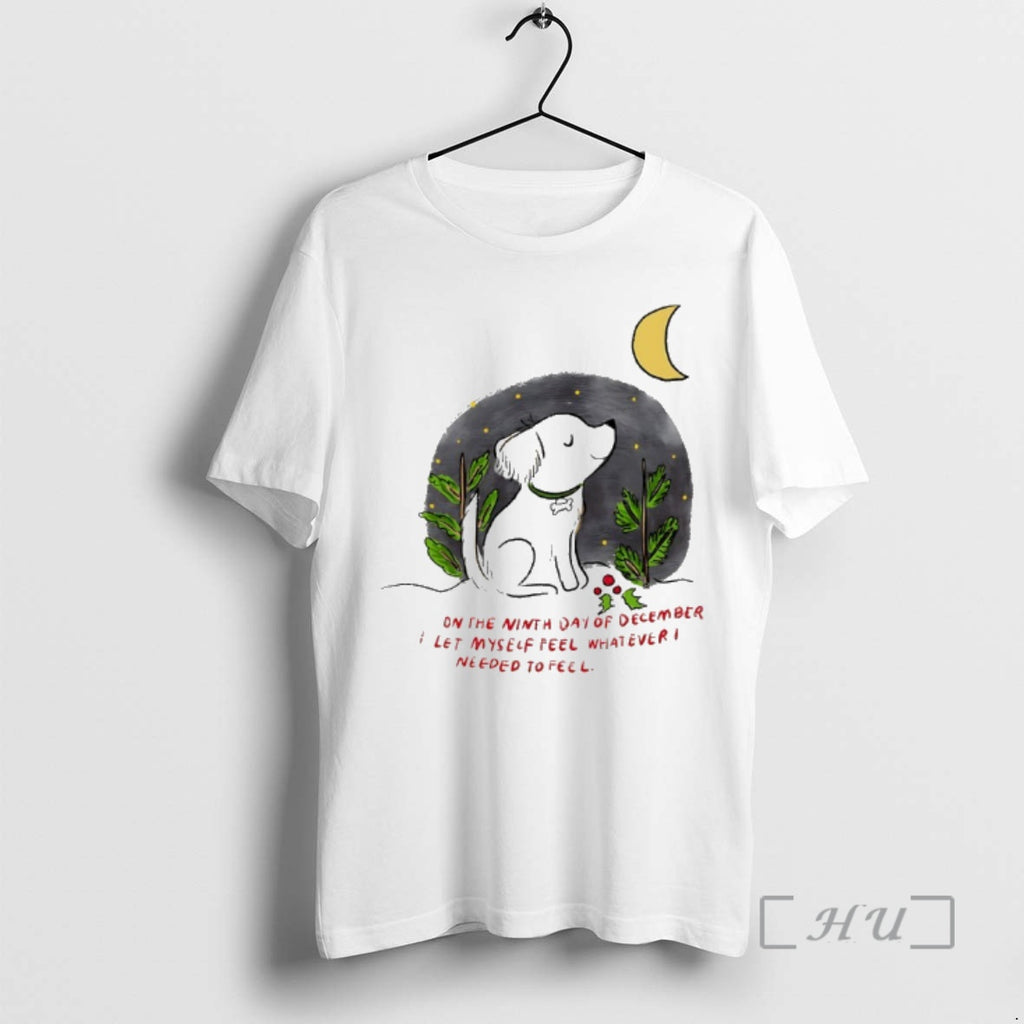 Officials Dog On The Ninth Day Of December I Let Myself Feel Whatever I Needed T-Shirts, Hoodie, Sweatshirt | PopFlextees.com