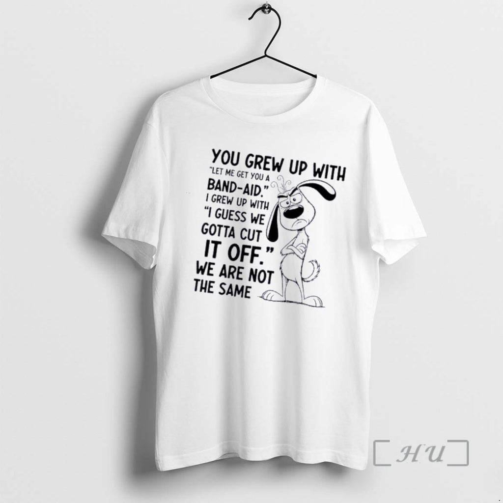 Officials Dog You Grew Up With Let Me Get You A Band Aid I Grew T-Shirts, Hoodie, Sweatshirt | PopFlextees.com