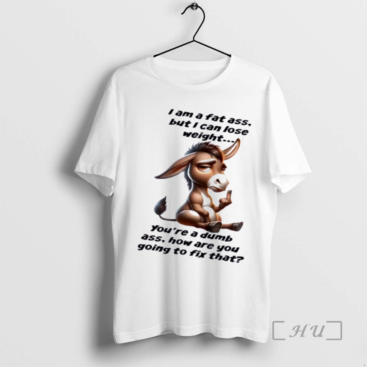 Officials Donkey I Am A Fat Ass But I Can Lose Weight Youre A Dumb T-Shirts, Hoodie, Sweatshirt | PopFlextees.com