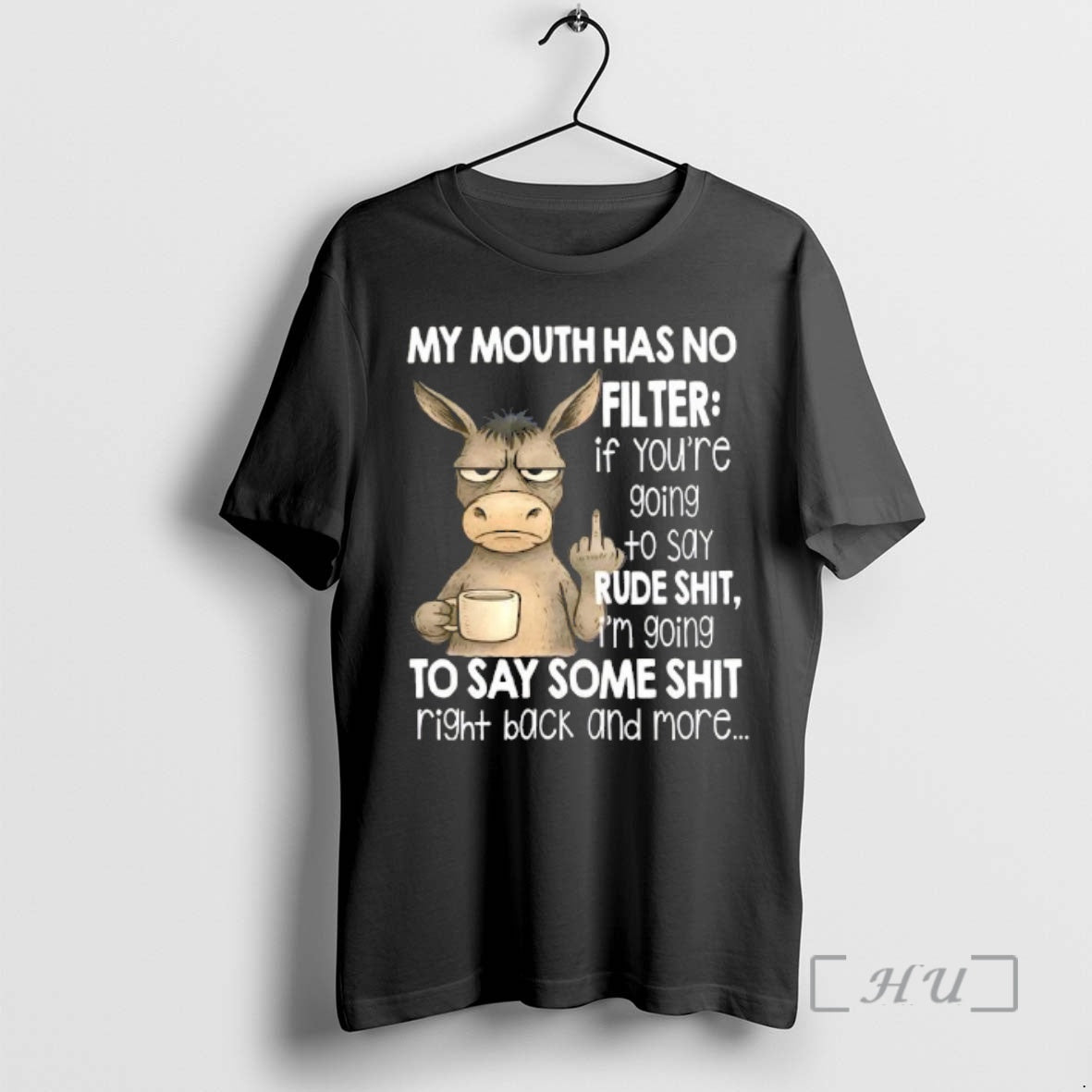 Officials Donkey Mouth Has No Filter If Youre Going To Say Rude Shit Im Going T-Shirts, Hoodie, Sweatshirt | PopFlextees.com