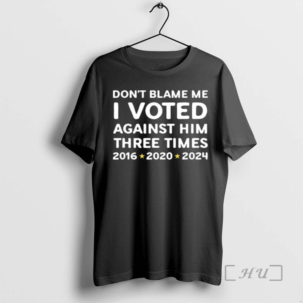 Officials Dont Blame Me I Voted Against Him Three Times T-Shirts, Hoodie, Sweatshirt | PopFlextees.com