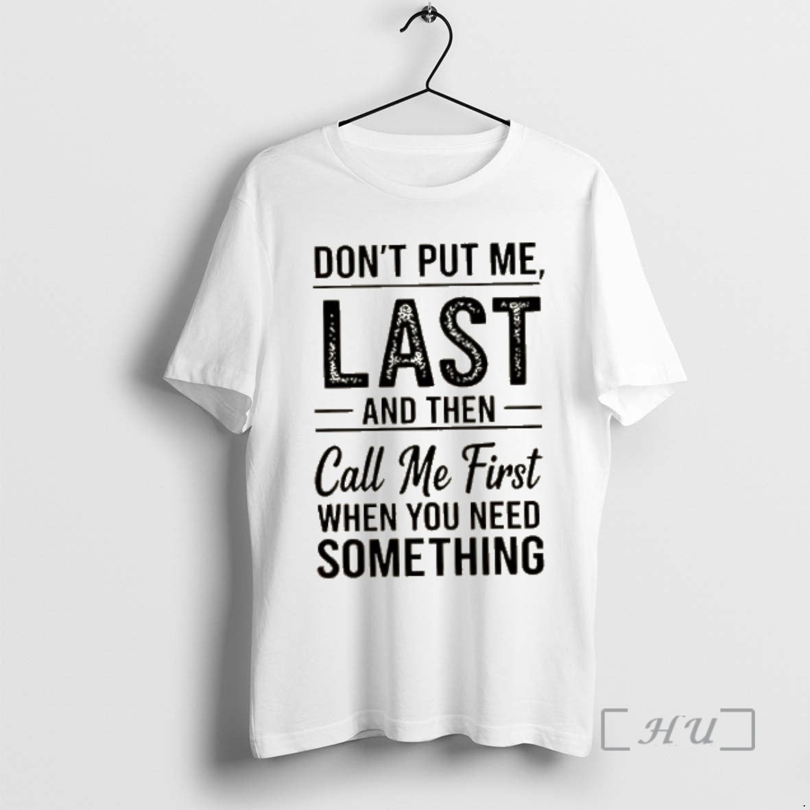 Officials Dont Put Me Last Then Call Me First When You Need Something Text T-Shirts, Hoodie, Sweatshirt