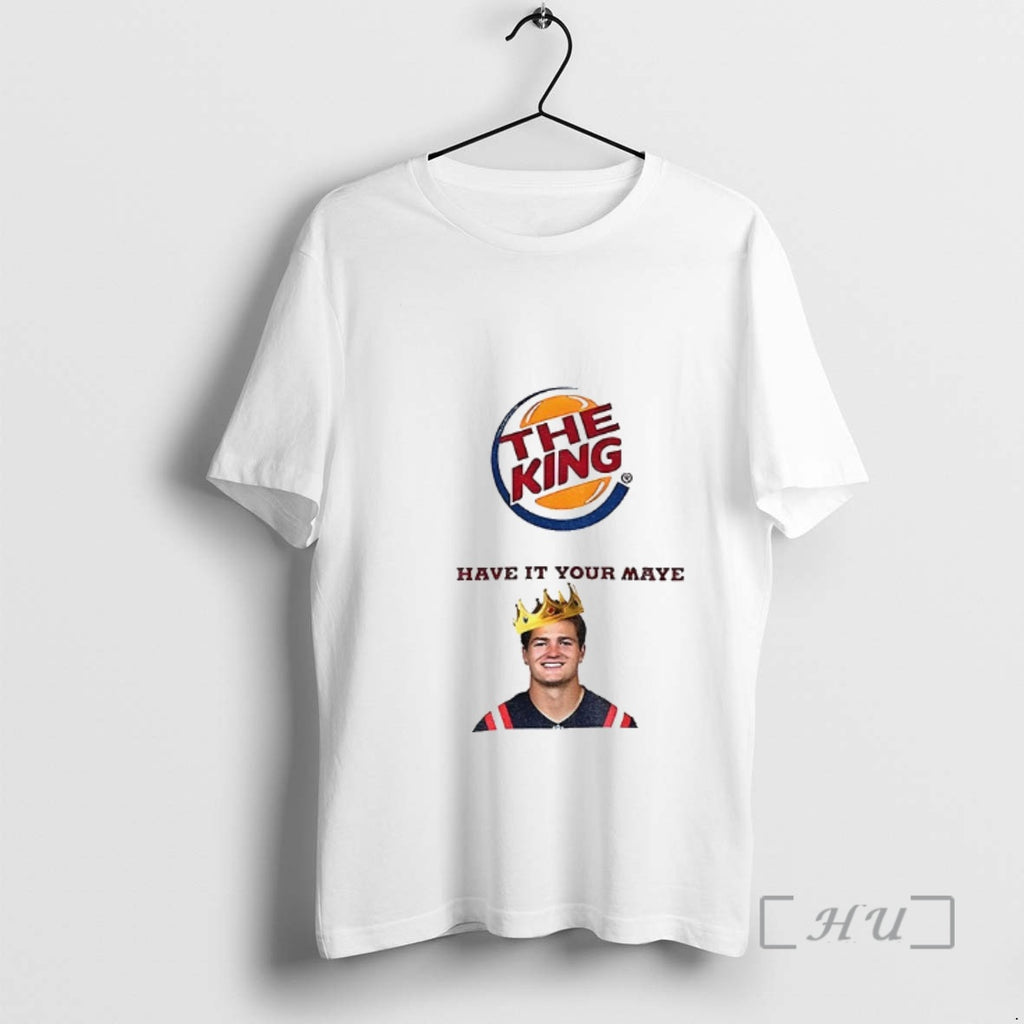 Officials Drake Maye The King Have It Your Maye Burger King Parody Premium T Shirts Hoodie, Sweatshirt | PopFlextees.com