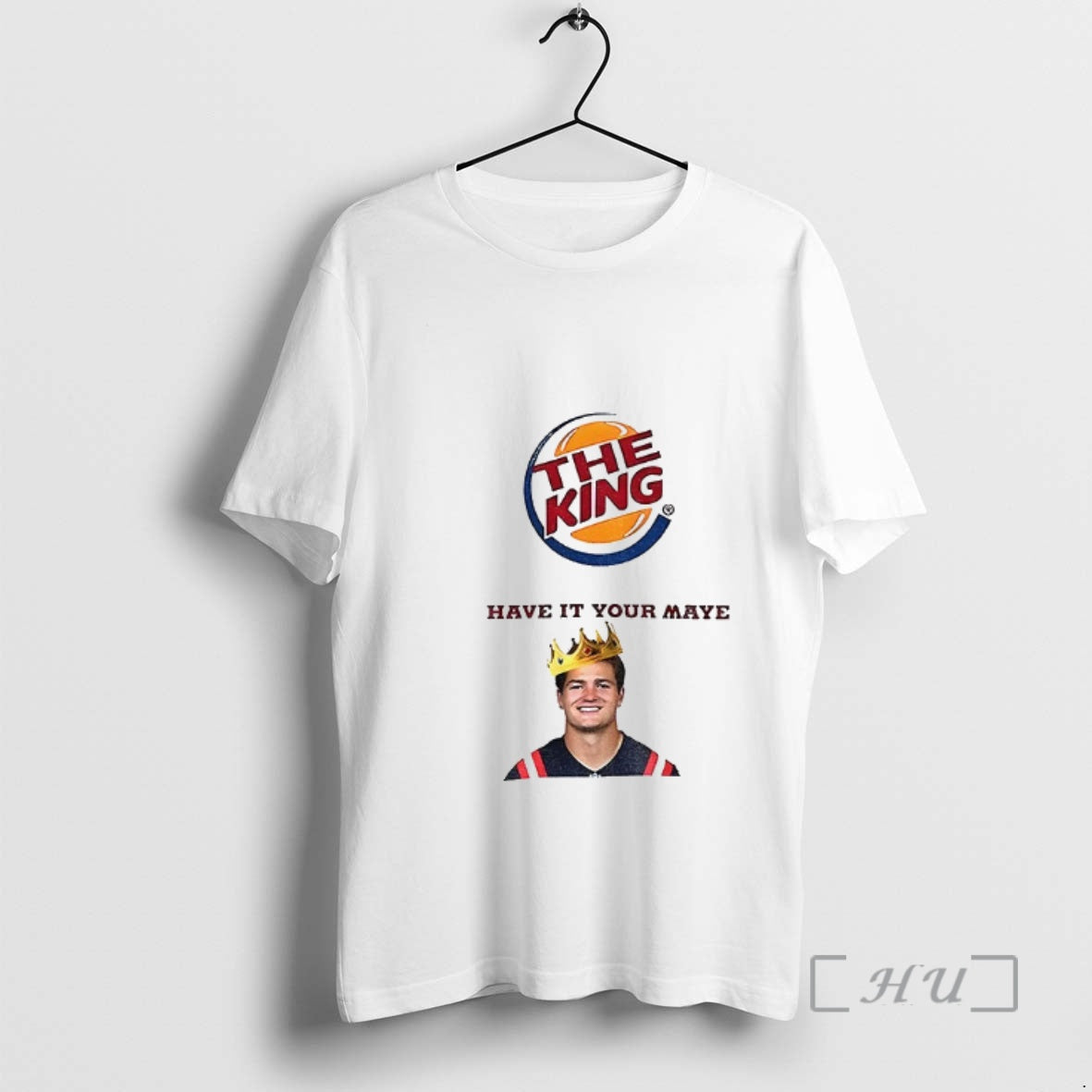 Officials Drake Maye The King Have It Your Maye Burger King Parody Premium T Shirts Hoodie, Sweatshirt | PopFlextees.com