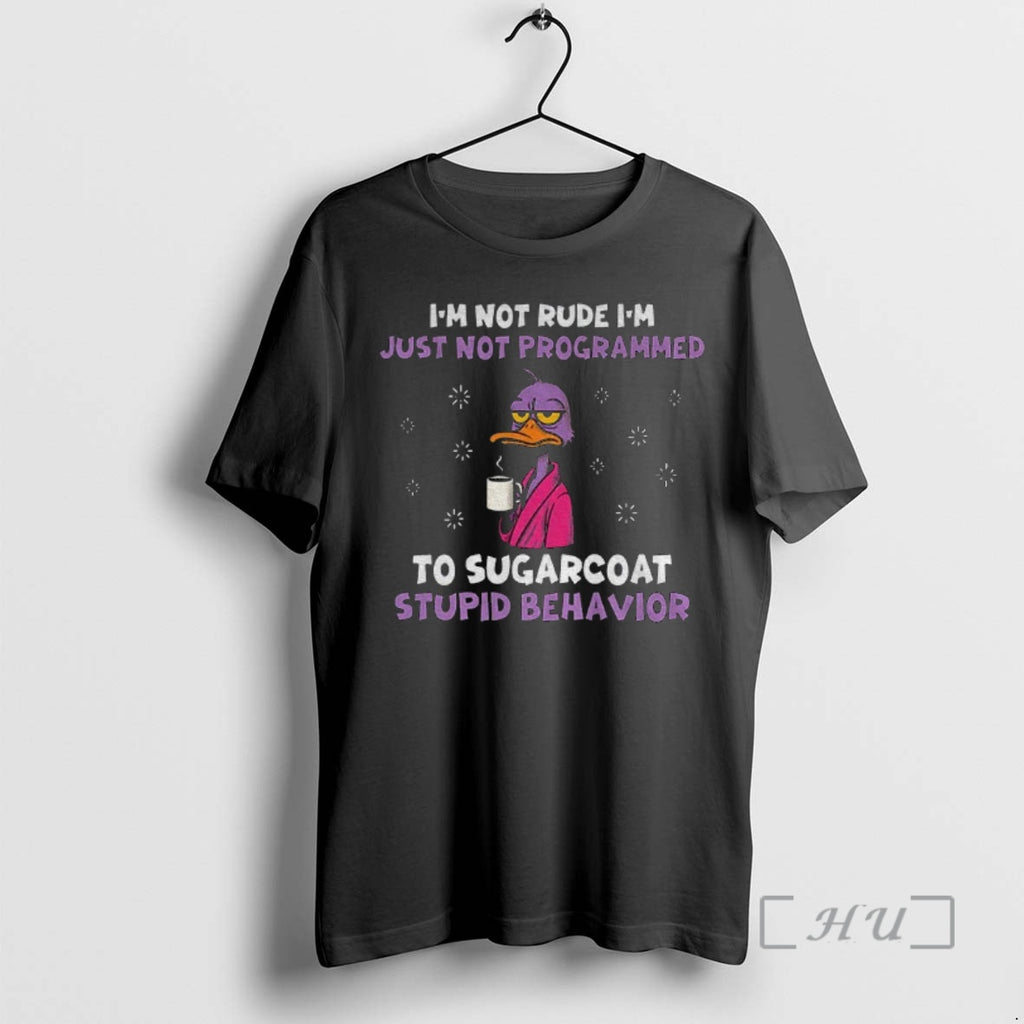 Officials Duck Im Not Rude Im Just Not Programmed To Sugarcoat Stupid Behavior Premium T-Shirts, Hoodie, Sweatshirt