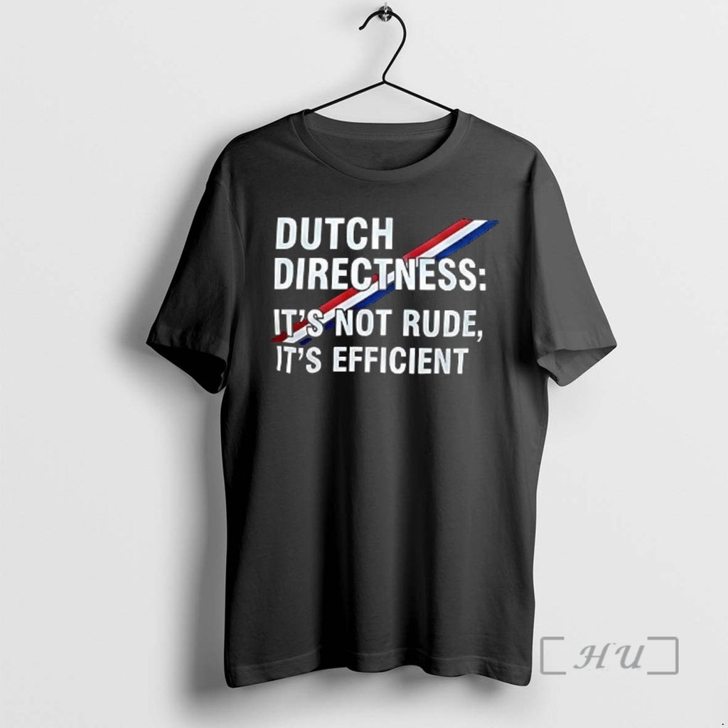 Officials Dutch Directness Its Not Rude Its Efficient T-Shirts, Hoodie, Sweatshirt | PopFlextees.com