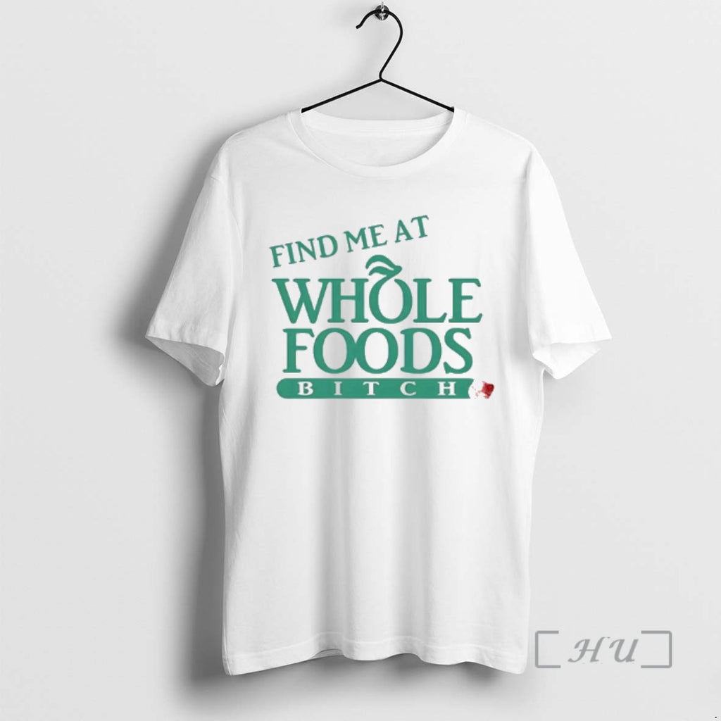 Officials Find Me At Whole Foods Btch T-Shirts, Hoodie, Sweatshirt | PopFlextees.com