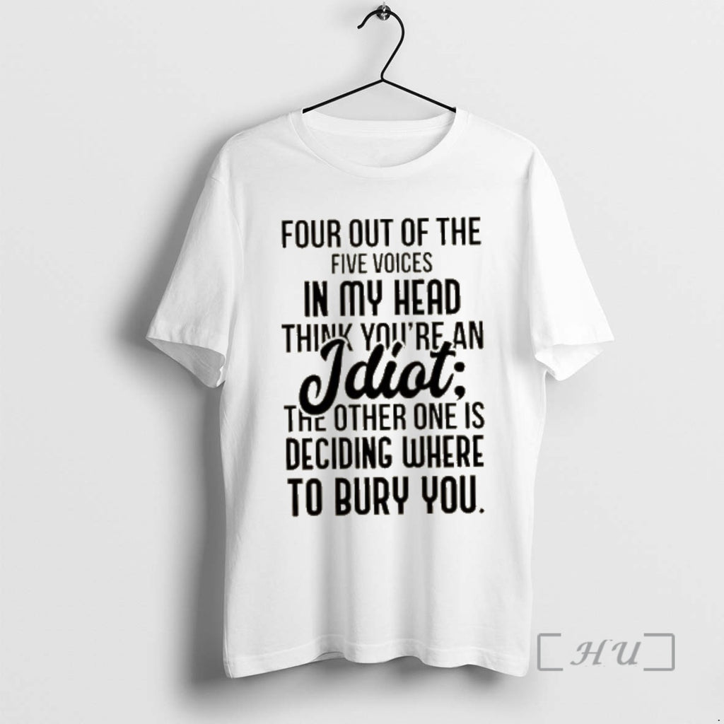 Officials Four Out Of The Five Voices In My Head Think Youre An Idiot The T-Shirts, Hoodie, Sweatshirt | PopFlextees.com