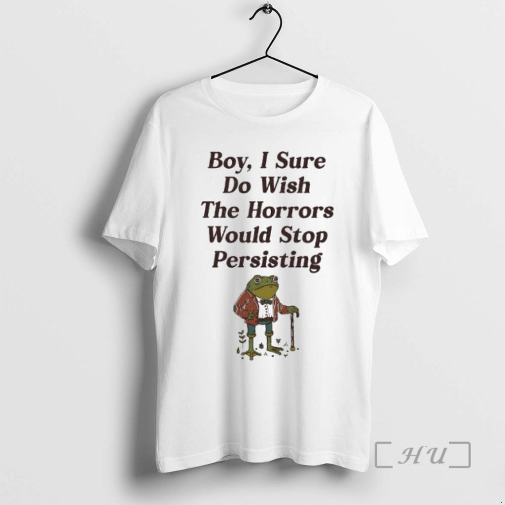 Officials Frog Boy I Sure Do Wish Horrors Would Stop Persisting T-Shirts, Hoodie, Sweatshirt