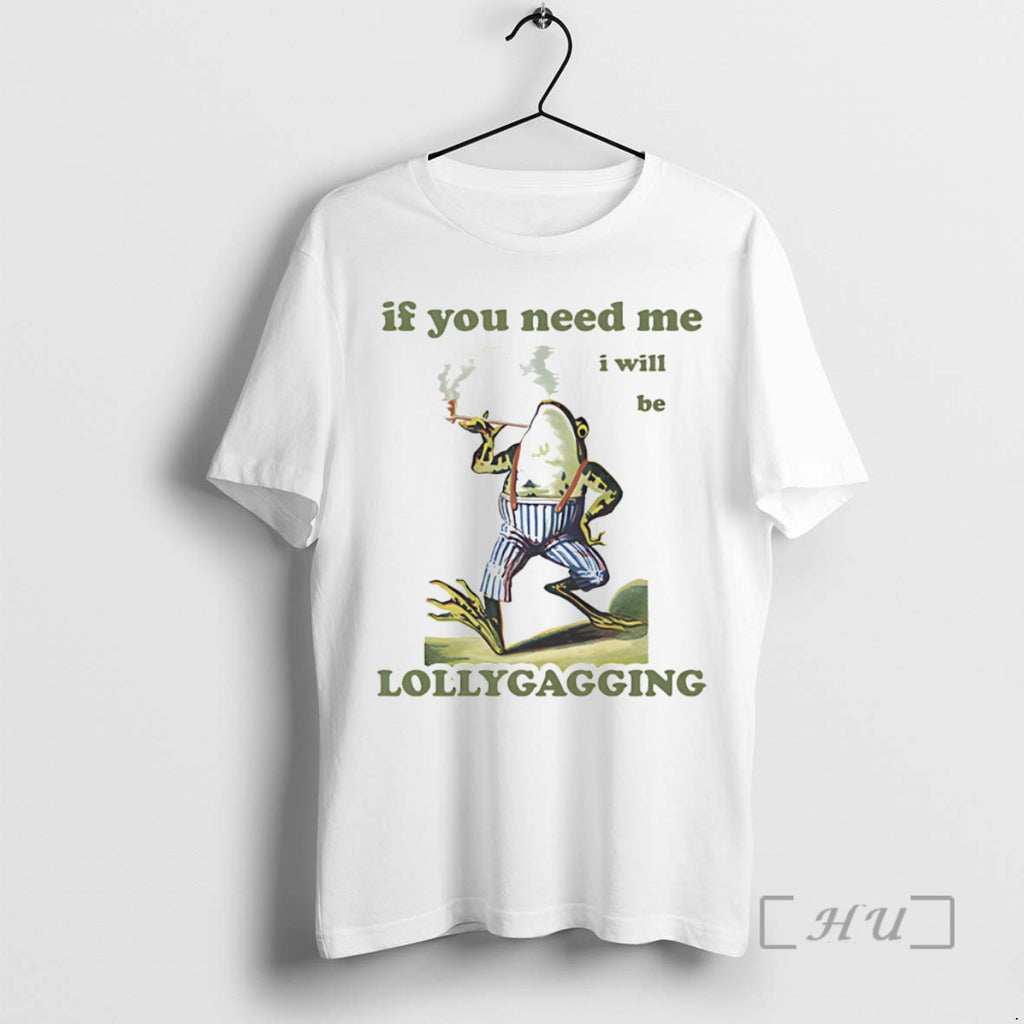 Officials Frog If You Need Me I Will Be Lollygagging T-Shirts, Hoodie, Sweatshirt | PopFlextees.com