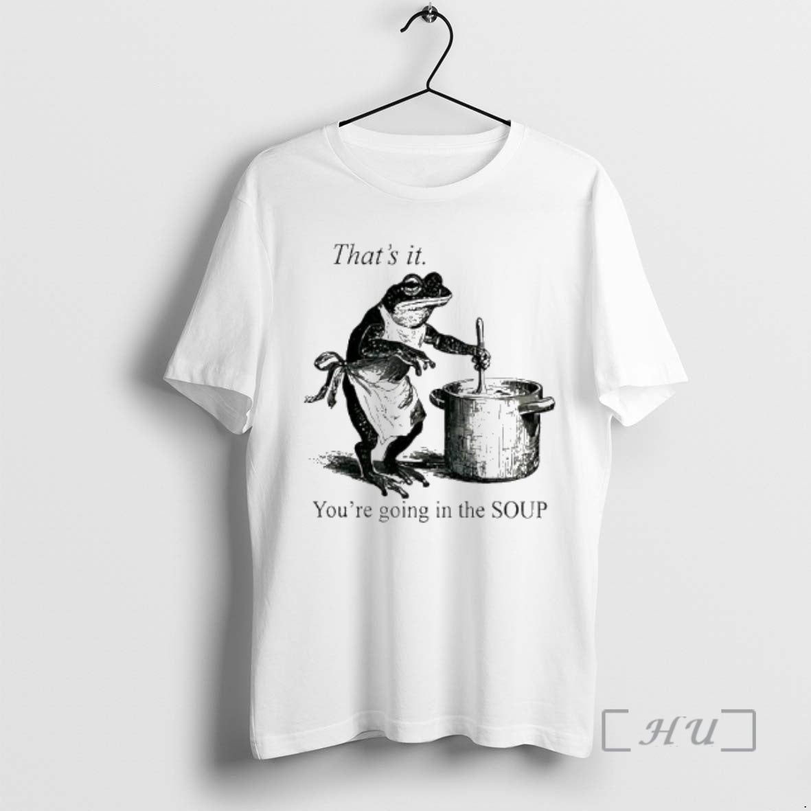 Officials Frog Youre Going In The Soup Thats It T-Shirts, Hoodie, Sweatshirt | PopFlextees.com