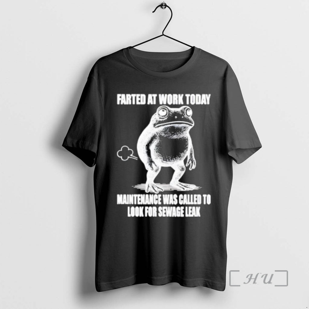 Officials Frog Farted At Work Today Maintenance Was Called To Look For Sewage Leak Premium T-Shirts, Hoodie, Sweatshirt