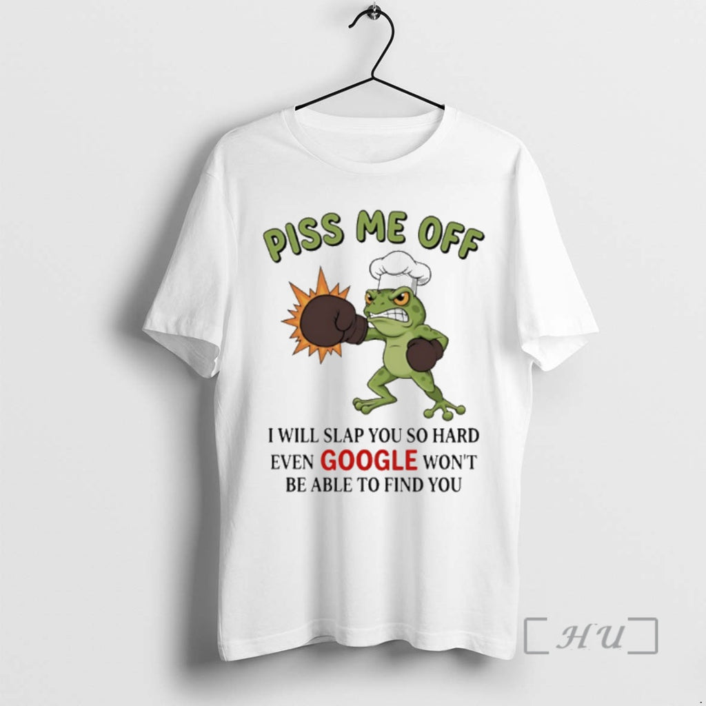 Officials Frog Piss Me Off I Will Slap You So Hard Even Google Wont Be T-Shirts, Hoodie, Sweatshirt | PopFlextees.com
